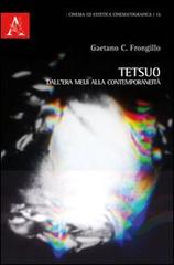 Tetsuo. Dall'era Meji alla contemporaneità di Gaetano C. Frongillo edito da Aracne