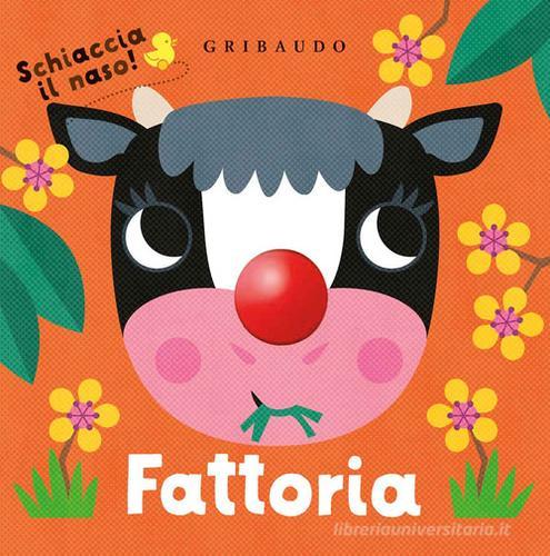 Fattoria. Schiaccia il naso! Ediz. a colori edito da Gribaudo