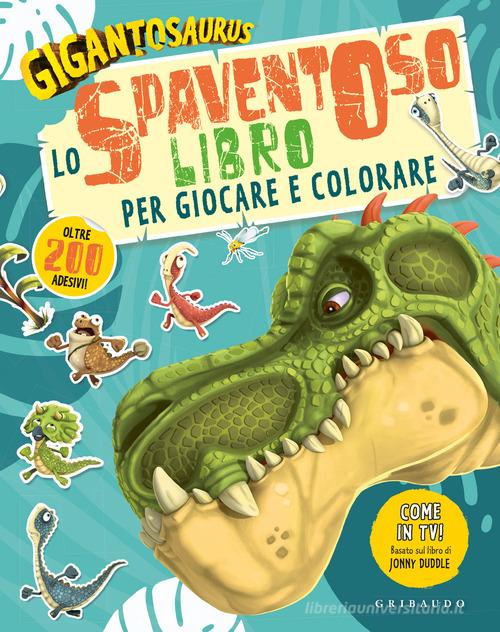Lo spaventoso libro per giocare e colorare. Gigantosaurus. Con adesivi. Ediz. a colori edito da Gribaudo