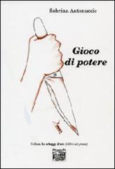 Gioco di potere di Sabrina Antonuccio edito da Montedit