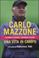 Una vita in campo di Carlo Mazzone, Marco Franzelli, Donatella Scarnati edito da Dalai Editore
