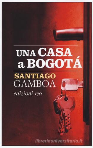 Libro Una casa a Bogotà di Santiago Gamboa Dal mondo di E/O
