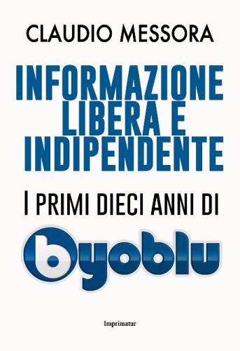 Informazione libera e indipendente di Claudio Messora edito da Imprimatur