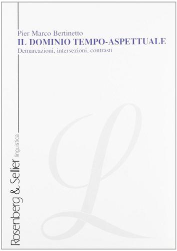 Il dominio tempo-aspettuale. Demarcazioni, intersezioni, contrasti di P. Marco Bertinetto edito da Rosenberg & Sellier