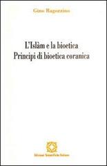 L' Islam e la bioetica. Principi di bioetica comune di Gino Ragozzino edito da Edizioni Scientifiche Italiane