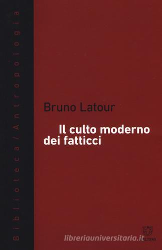 Il culto moderno dei fatticci di Bruno Latour edito da Meltemi