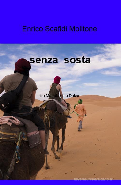 Senza sosta. Tra Marrakech e Dakar di Enrico Scafidi Molitone edito da ilmiolibro self publishing