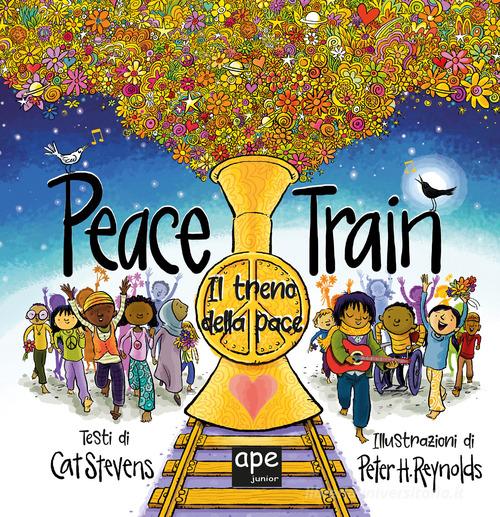 Il treno della pace. Ediz. illustrata di Cat Stevens, Peter H. Reynolds edito da Ape Junior
