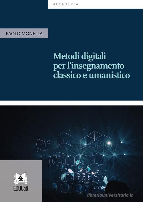 Metodi digitali per l'insegnamento classico e umanistico di Paolo Monella edito da EDUCatt Università Cattolica