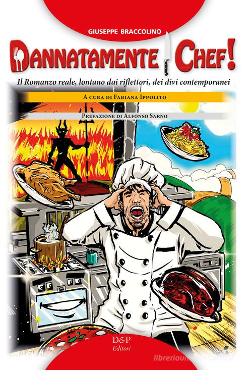 Dannatamente chef! di Giuseppe Braccolino edito da D&P Editori
