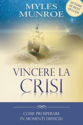 Vincere la crisi. Come prosperare in momenti difficili di Myles Munroe edito da Destiny Image Europe