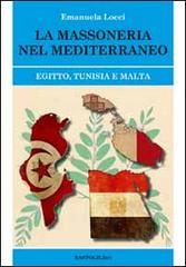 La massoneria nel Meditteraneo. Egitto, Tunisia e Malta di Emanuela Locci edito da BastogiLibri