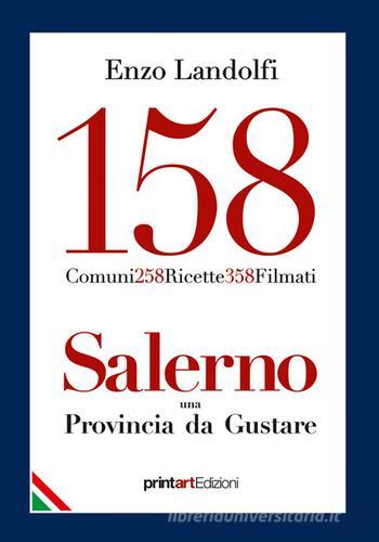 158 comuni, 258 ricette, 358 filmati. Salerno una provincia da gustare di Enzo Landolfi edito da Print Art