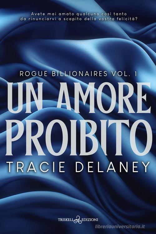 Un amore proibito. Rogue billionaires vol.1 di Tracie Delaney edito da Triskell Edizioni