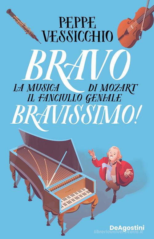 Bravo Bravissimo! La musica di Mozart il fanciullo geniale di Peppe Vessicchio edito da De Agostini