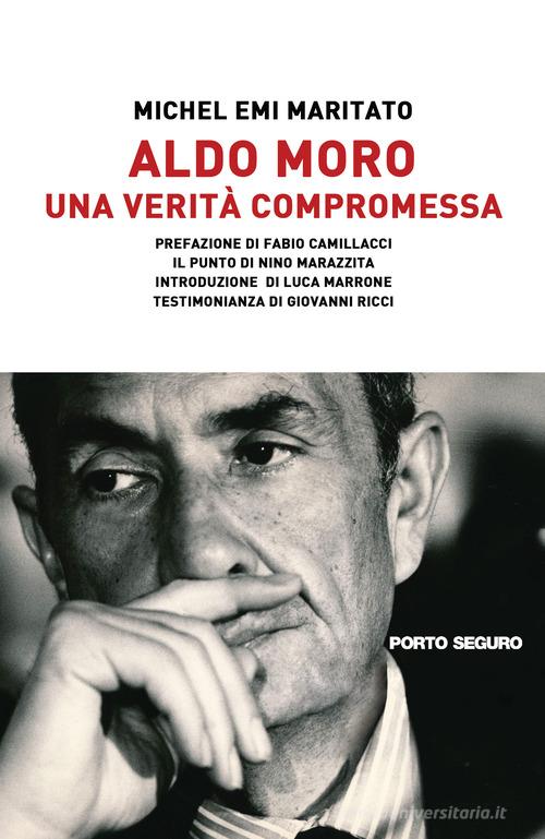 Aldo Moro. Una verità compromessa di Michel Emi Maritato edito da Porto Seguro
