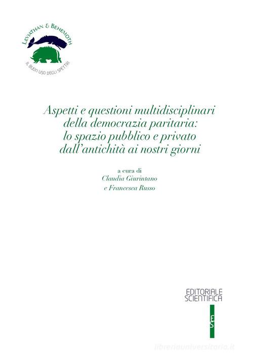 Aspetti e questioni multidisciplinari della democrazia paritaria: lo spazio pubblico e privato dall'antichità ai nostri giorni edito da Editoriale Scientifica