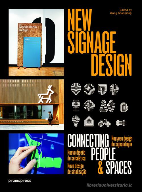 New signage design. Connecting people & spaces. Ediz. illustrata di Wang Shaoqiang edito da Promopress