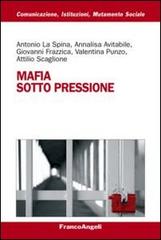 Mafia sotto pressione di Antonio La Spina, Annalisa Avitabile, Giovanni Frazzica edito da Franco Angeli