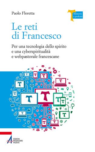 Le reti di Francesco. Per una tecnologia dello spirito e una cyberspiritualità e webpastorale francescane di Paolo Floretta edito da EMP