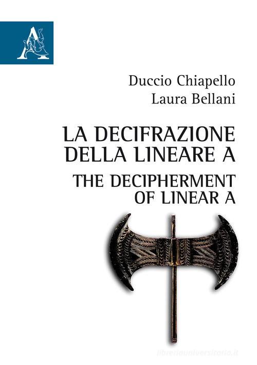 La decifrazione della Lineare A-The decipherment of Linear A di Duccio Chiapello, Laura Bellani edito da Aracne