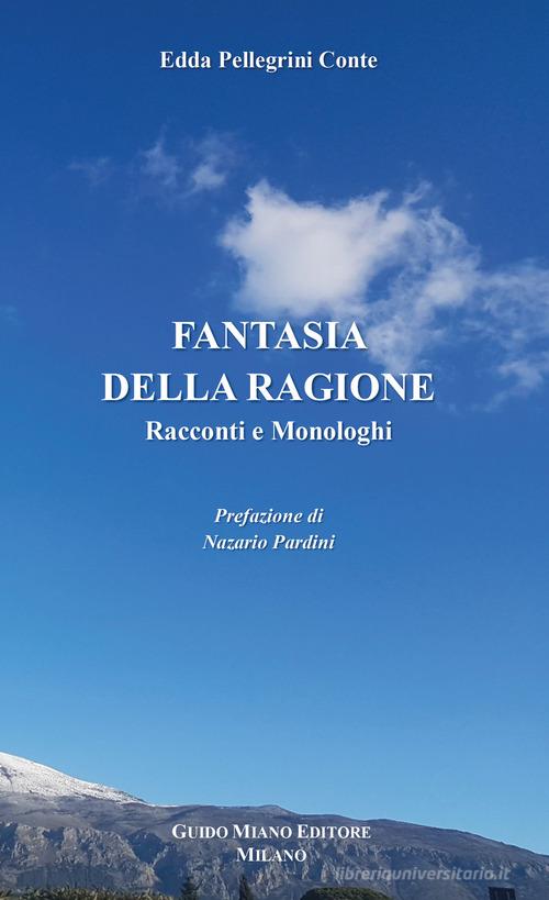 Libro Fantasia della ragione di Edda Pellegrini Conte di Guido Miano Editore