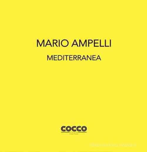 Mario Ampelli. Mediterranea. Ediz. bilingue di Laura Faranda edito da Di Nicolò Edizioni