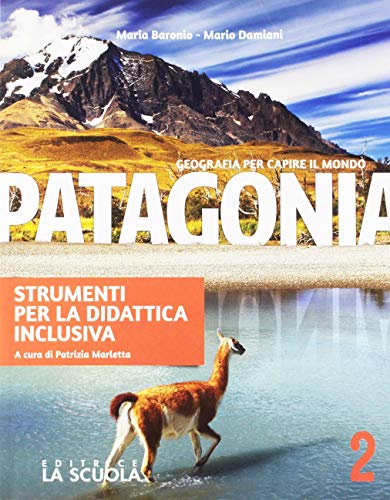 Patagonia. Strumenti per la didattica inclusiva. Geografia per capire il mondo. Per la Scuola media. Con e-book. Con espansione online vol. 2 di Maria Baronio, Mario Damiani edito da La Scuola SEI