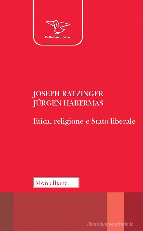 Etica, religione e stato liberale. Nuova ediz. di Benedetto XVI (Joseph Ratzinger), Jürgen Habermas edito da Morcelliana