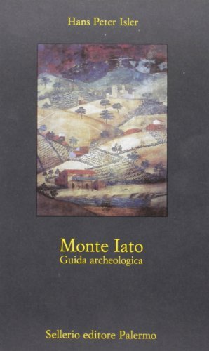 Monte Iato di Hans P. Isler edito da Sellerio Editore Palermo