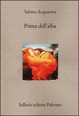 Prima dell'alba di Sabino Acquaviva edito da Sellerio Editore Palermo