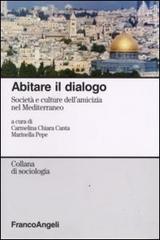 Abitare il dialogo. Società e culture dell'amicizia nel Mediterraneo edito da Franco Angeli