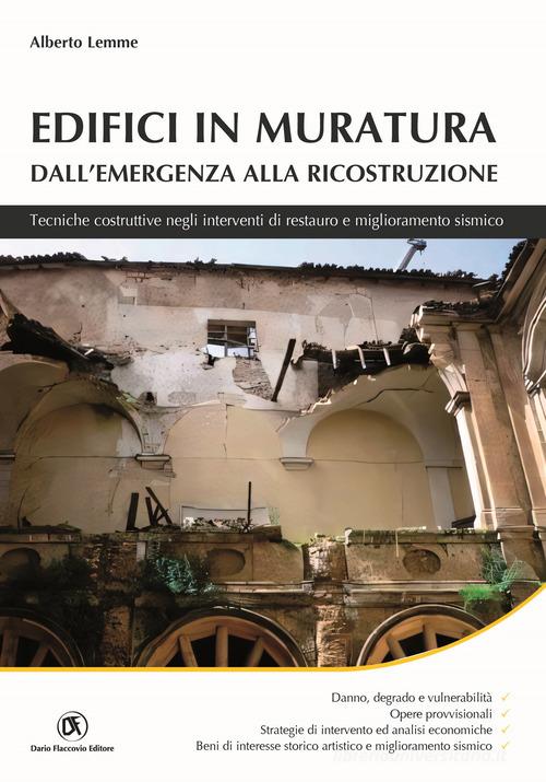 Edifici in muratura. Dall'emergenza alla ricostruzione. Tecniche costruttive negli interventi di restauro e miglioramento sismico di Alberto Lemme edito da Flaccovio Dario