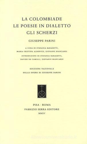 La Colombiade. Le poesie in dialetto. Gli Scherzi di Giuseppe Parini edito da Fabrizio Serra Editore