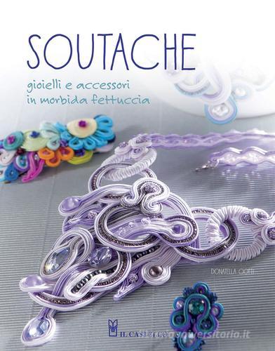 Soutache. Istruzioni passo passo per realizzare collane, orecchini,  bracciali e tanto altro di Donatella Ciotti: Bestseller in Realizzare gioielli  e collane - 9788865207277