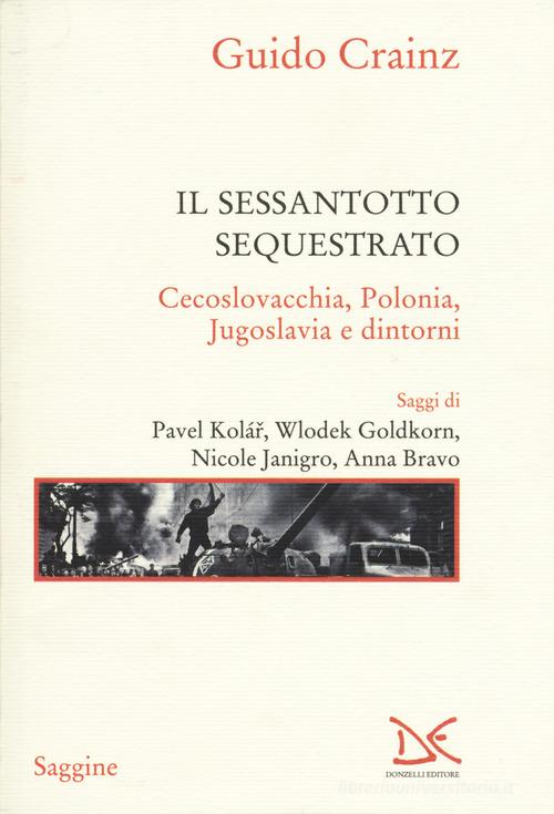 Il sessantotto sequestrato. Cecoslovacchia, Polonia, Jugoslavia e dintorni di Guido Crainz edito da Donzelli