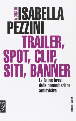 Trailer, spot, clip, siti, banner. Le forme brevi della comunicazione audiovisiva edito da Booklet Milano