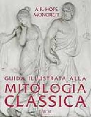 Guida illustrata alla mitologia classica di A. R. Hope Moncrieff edito da L'Airone Editrice Roma