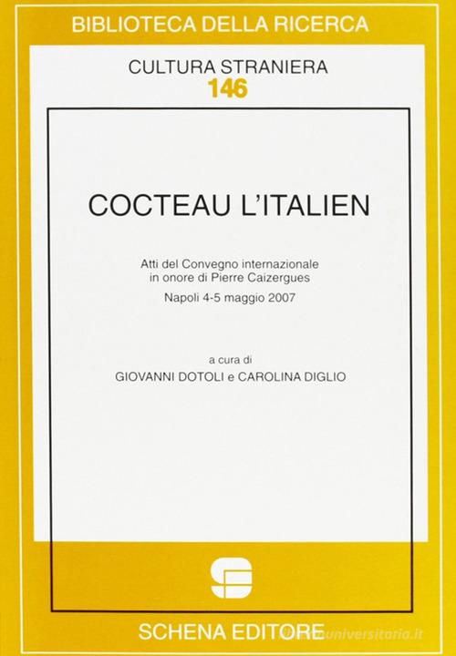 Cocteau l'italien. Atti del convegno internazionale in onore di Pierre Caizergues (Napoli, 4-5 maggio 2007) di Giovanni Doroli, Carolina Diglio edito da Schena Editore