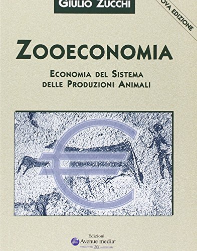 Zooeconomia. Economia del sistema delle produzioni animali di Giulio Zucchi edito da Avenue Media