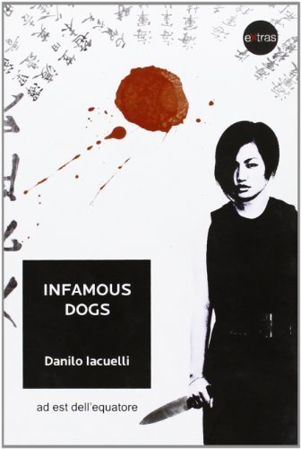 Infamous dogs. Ediz. italiana di Danilo Iacuelli edito da Ad Est dell'Equatore