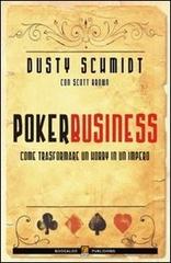 Poker business. Come trasformare un hobby in un impero di Dusty Schmidt, Scott Brown edito da Boogaloo Publishing
