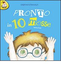 Pronto in 10 mosse. Con adesivi di Valeria Rossi edito da Edizioni Astragalo