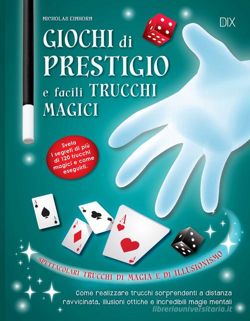Giochi di prestigio e facili trucchi magici di Nicholas Einhorn edito da Dix