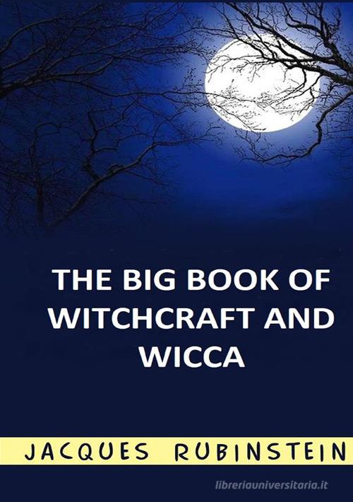 The big book of witchcraft and wicca di Jacques Rubinstein edito da StreetLib