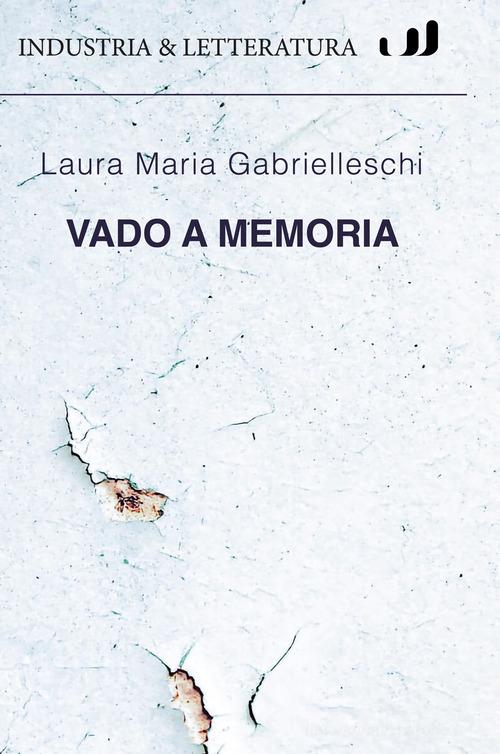Vado a memoria di Laura Maria Gabrielleschi edito da Industria & Letteratura