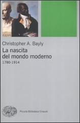 La nascita del mondo moderno 1780-1914 di Cristopher A. Bayly edito da Einaudi