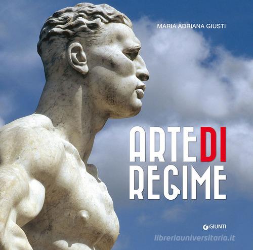 Arte di regime di Maria Adriana Giusti edito da Giunti Editore