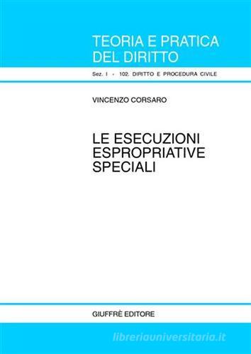 Le esecuzioni espropriative speciali di Vincenzo Corsaro edito da Giuffrè