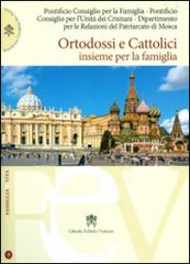 Ortodossi e cattolici insieme per la famiglia edito da Libreria Editrice Vaticana